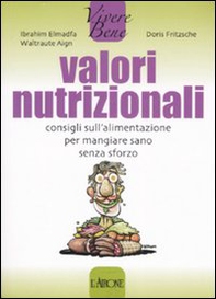 Valori nutrizionali. Consigli sull'alimentazione per mangiare sano senza sforzo - Librerie.coop Valori nutrizionali. Consigli sull'alimentazione per mangiare sano senza sforzo - Librerie.coop