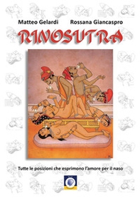 Rinosutra. Tutte le posizioni che esprimono l'amore per il naso - Librerie.coop