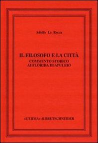 Il filosofo e la città. Commento storico ai Florida di Apuleio - Librerie.coop