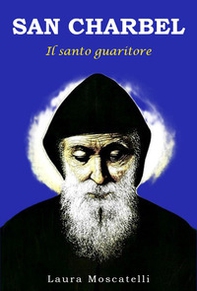 San Charbel. Il santo guaritore - Librerie.coop