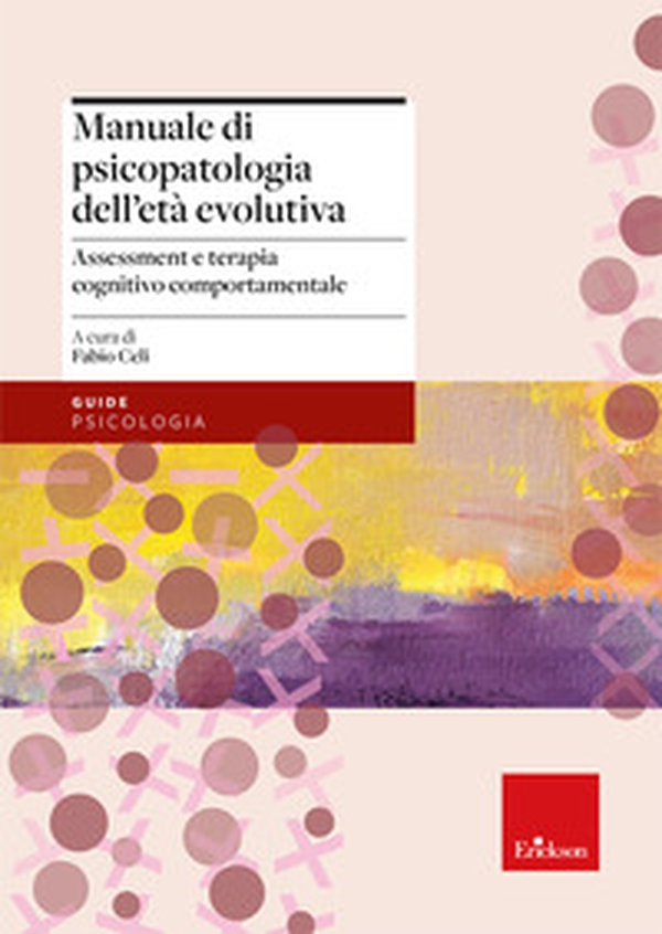 Manuale di psicopatologia dell'età evolutiva. Assessment e terapia cognitivo-comportamentale - Librerie.coop Manuale di psicopatologia dell'età evolutiva. Assessment e terapia cognitivo-comportamentale - Librerie.coop