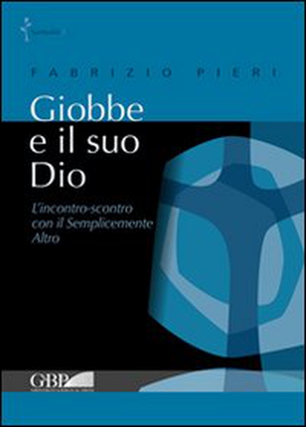 Giobbe e il suo Dio. L'incontro-scontro con il semplicemente Altro - Librerie.coop Giobbe e il suo Dio. L'incontro-scontro con il semplicemente Altro - Librerie.coop