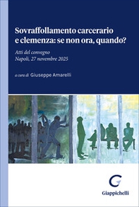 Sovraffollamento carcerario e clemenza: se non ora, quando? Atti del convegno (Napoli, 27 novembre 2025) - Librerie.coop