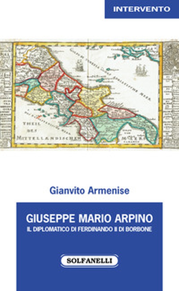 Giuseppe Mario Arpino. Il diplomatico di Ferdinando II di Borbone - Librerie.coop Giuseppe Mario Arpino. Il diplomatico di Ferdinando II di Borbone - Librerie.coop