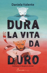 Dura la vita da duro. Albi illustrati - Librerie.coop