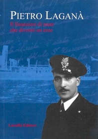 Pietro Laganà. Il finanziere di mare che diventò un eroe - Librerie.coop