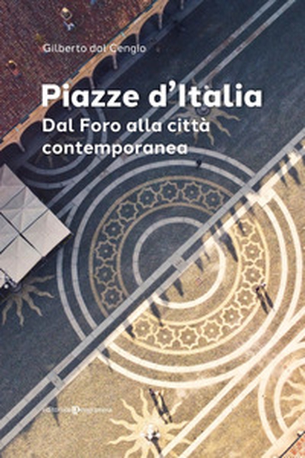 Piazze d'Italia. Dal Foro alla città contemporanea - Librerie.coop