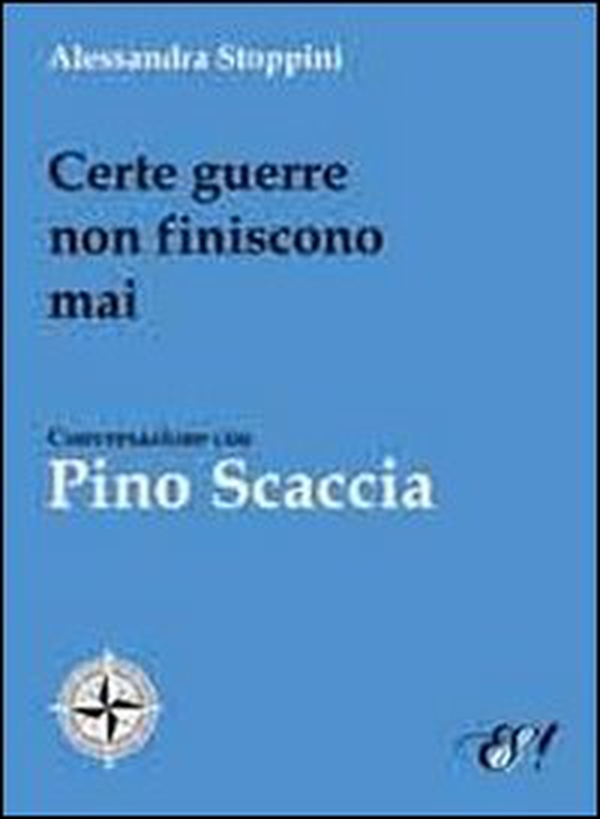 Certe guerre non finiscono mai. Conversazione con Pino Scaccia - Librerie.coop Certe guerre non finiscono mai. Conversazione con Pino Scaccia - Librerie.coop