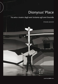 Dionysus' Place. Tra arte e teatro dagli anni Settanta agli anni Duemila - Librerie.coop Dionysus' Place. Tra arte e teatro dagli anni Settanta agli anni Duemila - Librerie.coop