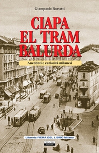 Ciapa el tram balurda. Aneddoti e curiosità milanesi - Librerie.coop