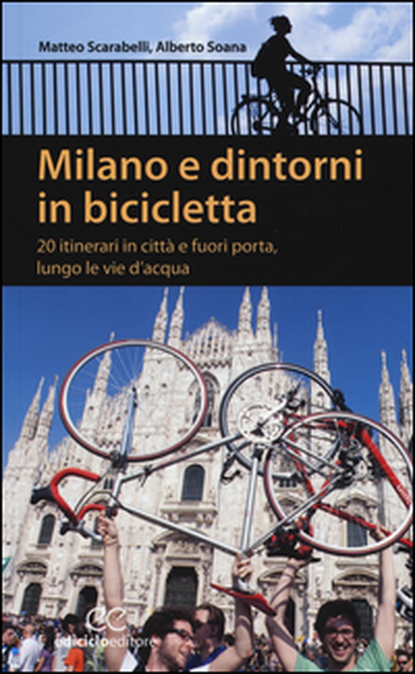 Milano e dintorni in bicicletta. 20 itinerari in città e fuori porta, lungo le vie d'acqua - Librerie.coop Milano e dintorni in bicicletta. 20 itinerari in città e fuori porta, lungo le vie d'acqua - Librerie.coop
