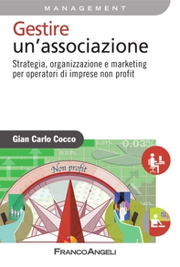 Gestire un'associazione. Strategia, organizzazione e marketing per operatori di imprese non profit - Librerie.coop Gestire un'associazione. Strategia, organizzazione e marketing per operatori di imprese non profit - Librerie.coop