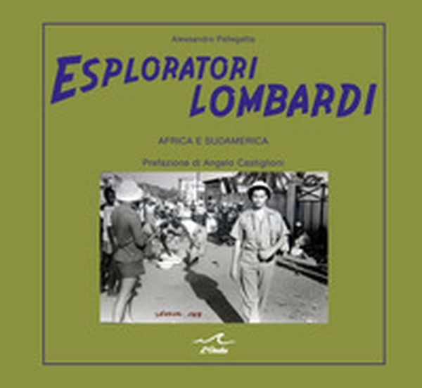 Esploratori lombardi. Africa e Sudamerica - Librerie.coop Esploratori lombardi. Africa e Sudamerica - Librerie.coop
