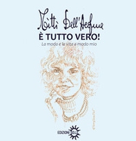 È tutto vero! La moda e la vita a modo mio - Librerie.coop