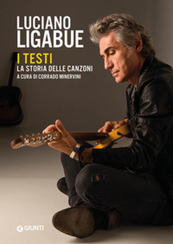 Luciano Ligabue. I testi. La storia delle canzoni - Librerie.coop Luciano Ligabue. I testi. La storia delle canzoni - Librerie.coop