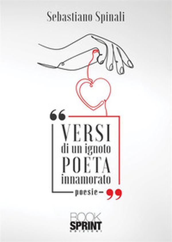 Versi di un ignoto poeta innamorato - Librerie.coop Versi di un ignoto poeta innamorato - Librerie.coop