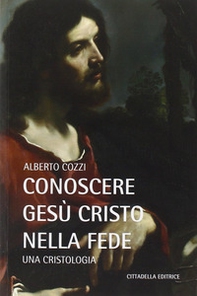 Conoscere Gesù Cristo nella fede. Una cristologia - Librerie.coop