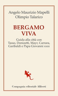 Bergamo viva. Guida alla città con Tasso, Donizetti, Mayr, Carrara, Garibaldi e papa Giovanni XXIII - Librerie.coop
