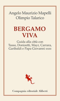Bergamo viva. Guida alla città con Tasso, Donizetti, Mayr, Carrara, Garibaldi e papa Giovanni XXIII - Librerie.coop