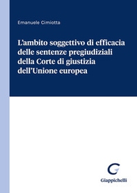 L'ambito soggettivo di efficacia delle sentenze pregiudiziali della Corte di giustizia dell'Unione europea - Librerie.coop