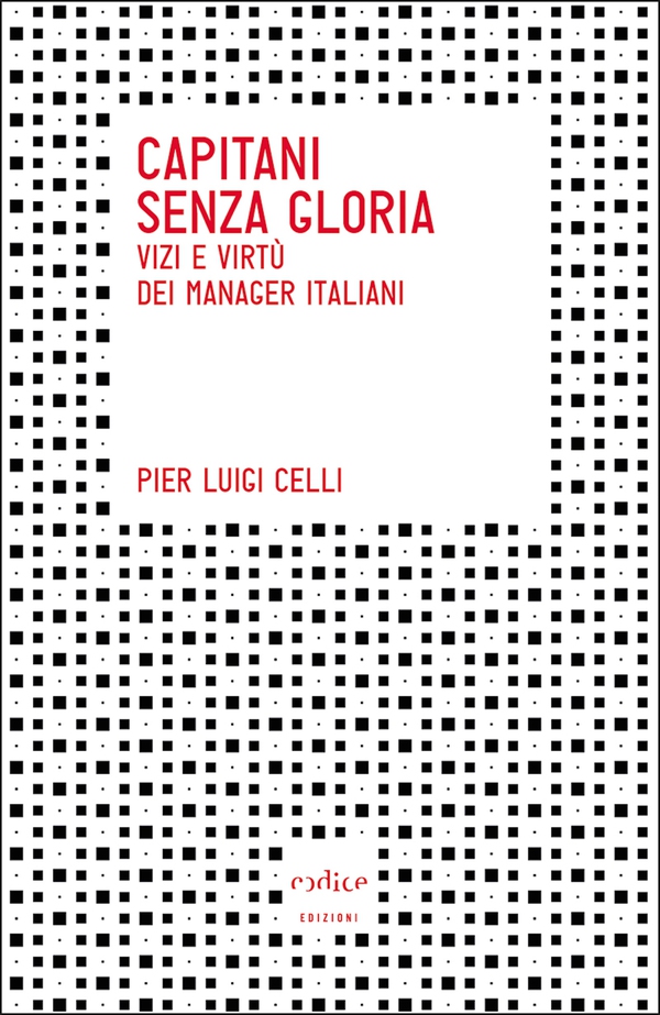 Capitani senza gloria. Vizi e virtù dei manager italiani - Librerie.coop