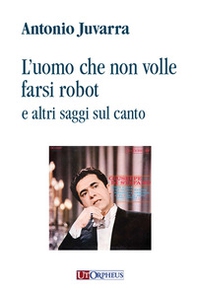 L'uomo che non volle farsi robot e altri saggi sul canto - Librerie.coop
