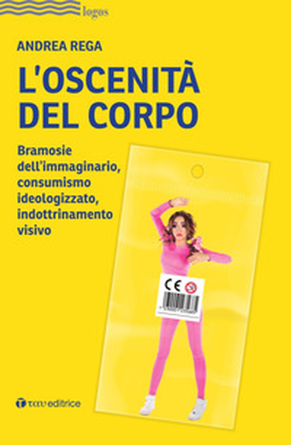 L'oscenità del corpo. Bramosie dell'immaginario, consumismo ideologizzato, indottrinamento visivo - Librerie.coop L'oscenità del corpo. Bramosie dell'immaginario, consumismo ideologizzato, indottrinamento visivo - Librerie.coop