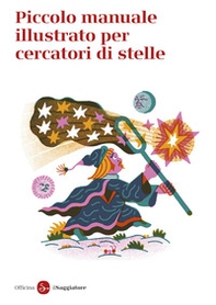 Piccolo manuale illustrato per cercatori di stelle - Librerie.coop