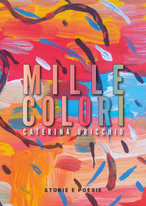 Mille colori. Storie e poesie - Librerie.coop Mille colori. Storie e poesie - Librerie.coop