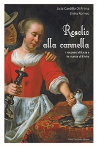 Rosolio alla cannella I racconti di Licia e le ricette di Elvira - Librerie.coop Rosolio alla cannella I racconti di Licia e le ricette di Elvira - Librerie.coop