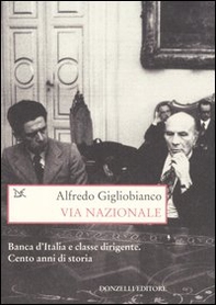 Via Nazionale. Banca d'Italia e classe dirigente. Cento anni di storia - Librerie.coop