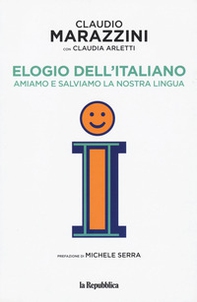 Elogio dell'italiano. Amiamo e salviamo la nostra lingua - Librerie.coop
