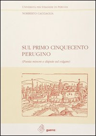 Sul primo Cinquecento perugino. Poesia minore e dispute sul volgare - Librerie.coop