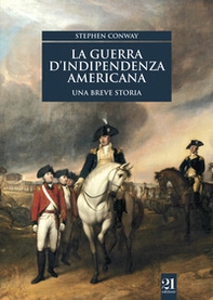 La guerra d'indipendenza americana. Una breve storia - Librerie.coop