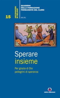 Sperare insieme. Per grazia di Dio pellegrini di speranza - Librerie.coop