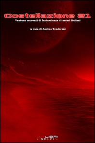 Costellazione 21. Ventuno racconti di fantascienza di autori italiani - Librerie.coop