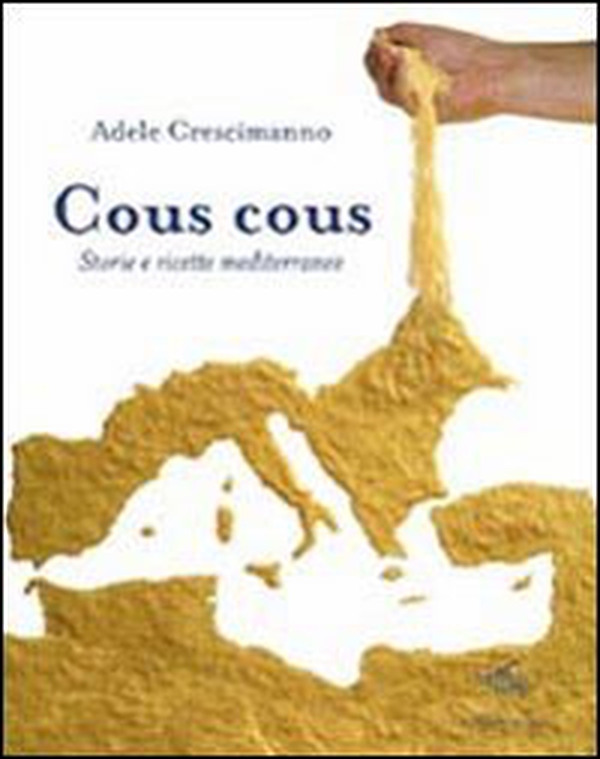 Cous cous. Storie e ricette mediterranee - Librerie.coop Cous cous. Storie e ricette mediterranee - Librerie.coop