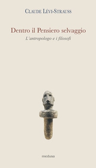 Dentro il pensiero selvaggio. L'antropologo e i filosofi - Librerie.coop Dentro il pensiero selvaggio. L'antropologo e i filosofi - Librerie.coop