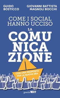 Come i social hanno ucciso la comunicazione. Con una proposta per la nuova era - Librerie.coop