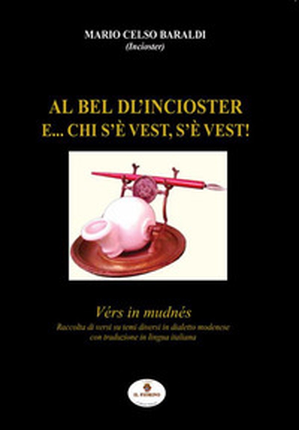 Al bel dl'Incioster. E... chi s'è vest, s'è vest! Vérs in mudnés. Testo modenese e italiano - Librerie.coop Al bel dl'Incioster. E... chi s'è vest, s'è vest! Vérs in mudnés. Testo modenese e italiano - Librerie.coop