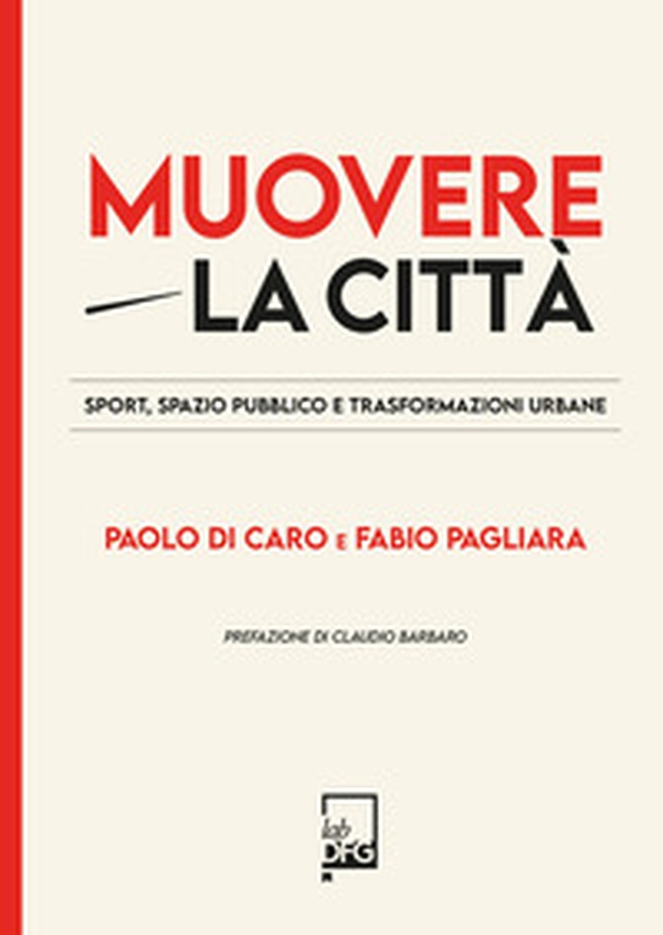Muovere la città. Sport, spazio pubblico e trasformazioni urbane - Librerie.coop