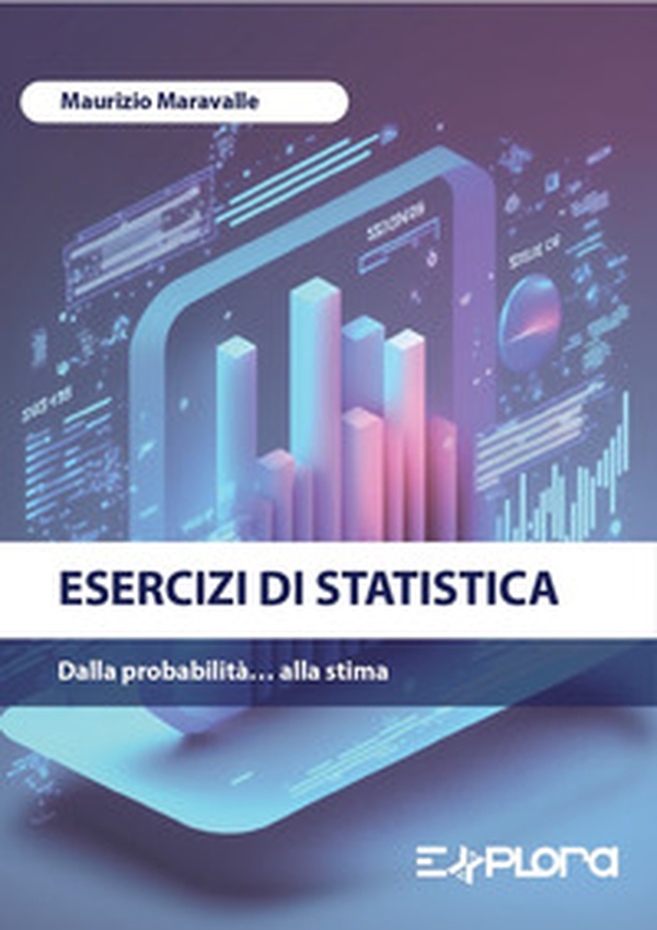 Esercizi di statistica. Dalla probabilità... alla stima - Librerie.coop Esercizi di statistica. Dalla probabilità... alla stima - Librerie.coop