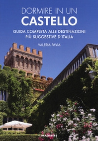 Dormire in un castello. Guida completa alle destinazioni più suggestive d'Italia - Librerie.coop