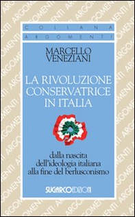 La rivoluzione conservatrice in Italia dalla nascita dell'ideologia italiana alla fine del berlusconismo - Librerie.coop