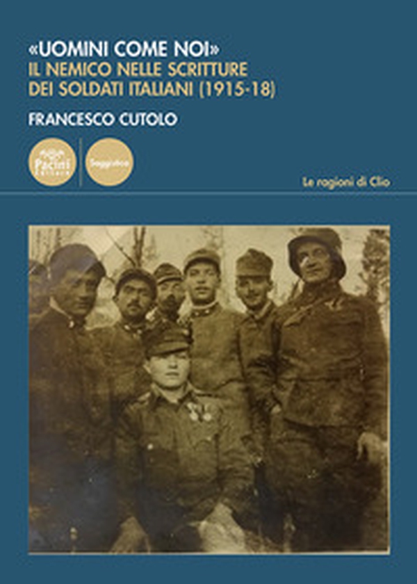 «Uomini come noi». Il nemico nelle scritture dei soldati italiani (1915-18) - Librerie.coop «Uomini come noi». Il nemico nelle scritture dei soldati italiani (1915-18) - Librerie.coop
