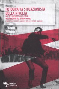 Fotografia situazionista della rivolta. Dal Sessantotto alle attuali insurrezioni nel mondo arabo - Librerie.coop Fotografia situazionista della rivolta. Dal Sessantotto alle attuali insurrezioni nel mondo arabo - Librerie.coop