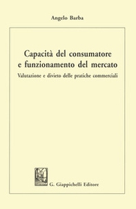 Capacità del consumatore e funzionamento del mercato. Valutazione e divieto delle pratiche commerciali - Librerie.coop