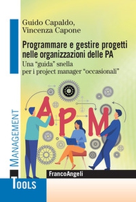 Programmare e gestire progetti nelle organizzazioni delle PA. Una «guida» snella per i project manager «occasionali» - Librerie.coop