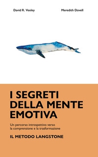I segreti della mente emotiva. Un percorso introspettivo verso la comprensione e la trasformazione: il metodo Langstone - Librerie.coop I segreti della mente emotiva. Un percorso introspettivo verso la comprensione e la trasformazione: il metodo Langstone - Librerie.coop