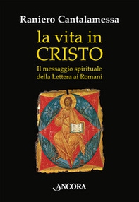 La vita in Cristo. Il messaggio spirituale della Lettera ai Romani - Librerie.coop